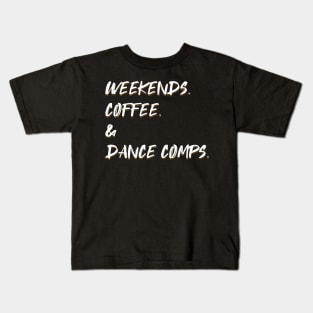 Weekends Coffee And Dance Comps Kids T-Shirt